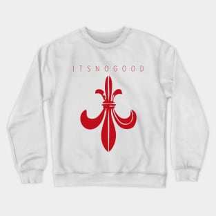 ITS NO GOOD III. Crewneck Sweatshirt